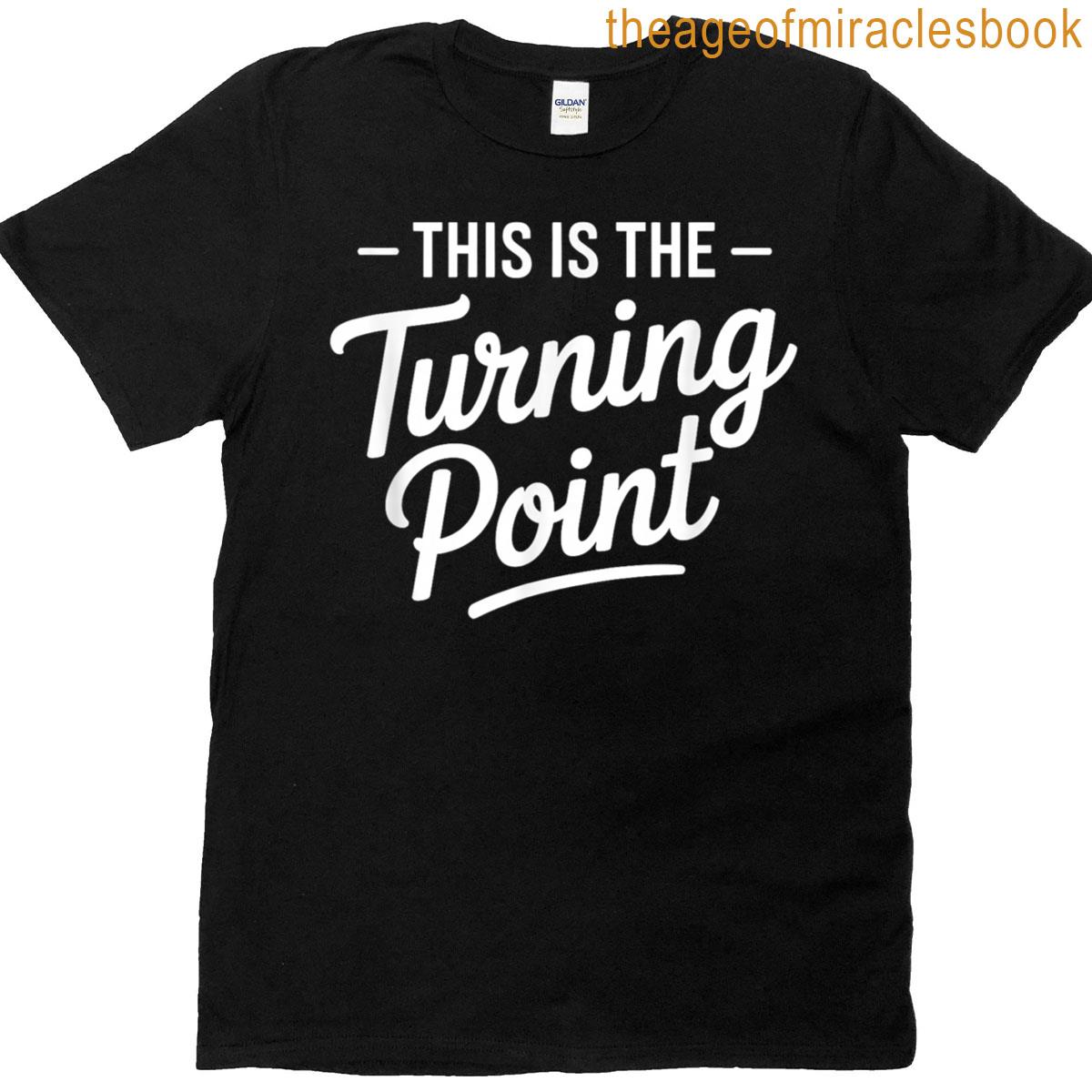 This Is The Turning Point Motivational T-shirt
