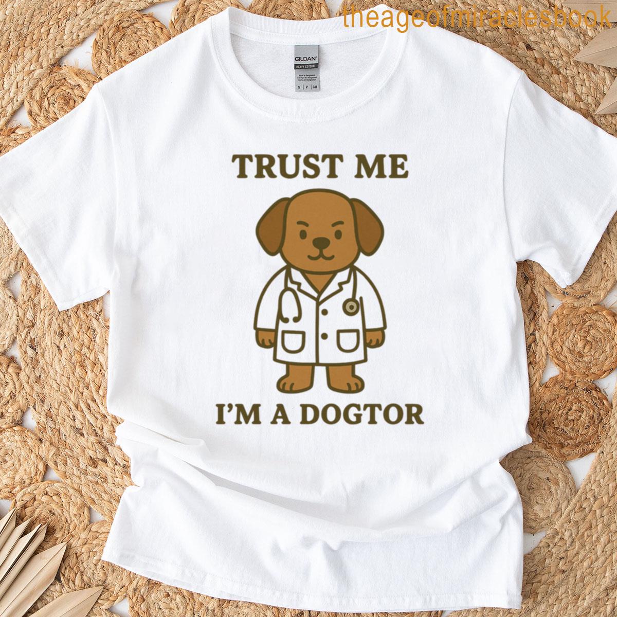 Trust Me Im A Dogtor T-shirt