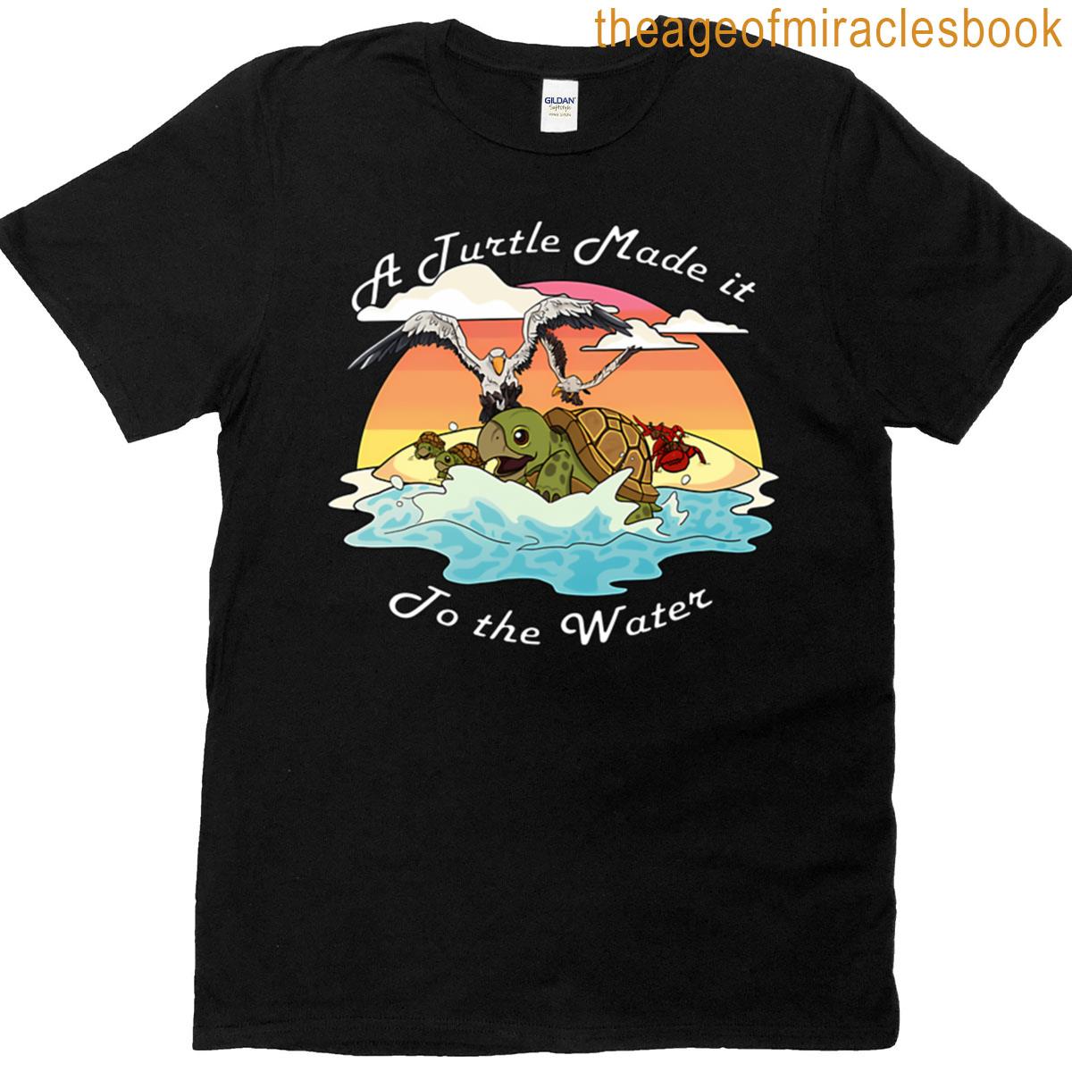 A Turtle Made It To The Water T-shirt