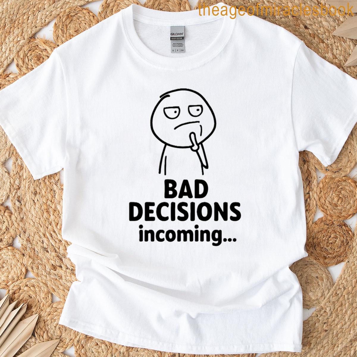 Bad Decisions Incoming T-shirt