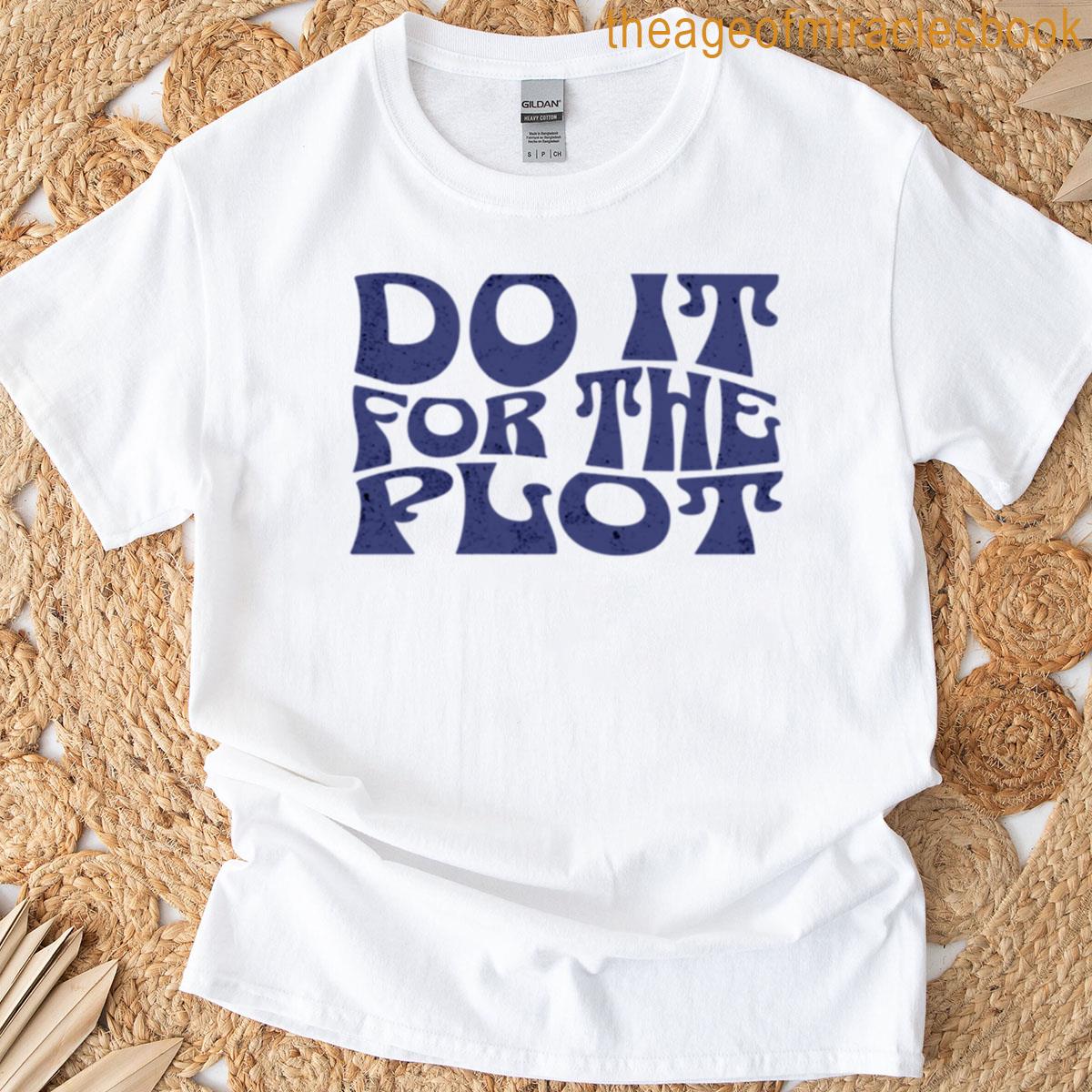 Do It For The Plot T-shirt