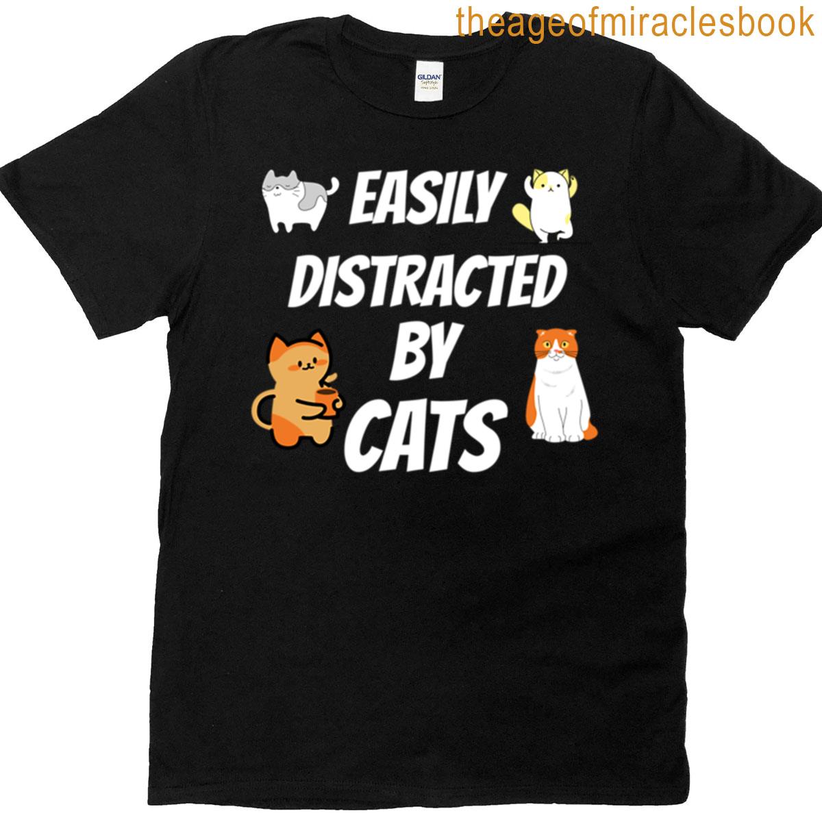 Easily Distracted By Cats T-shirt