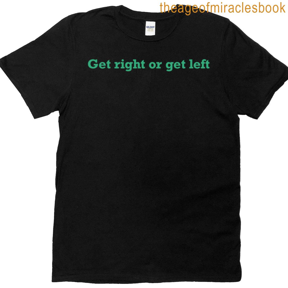 Get Right Or Get Left T-shirt