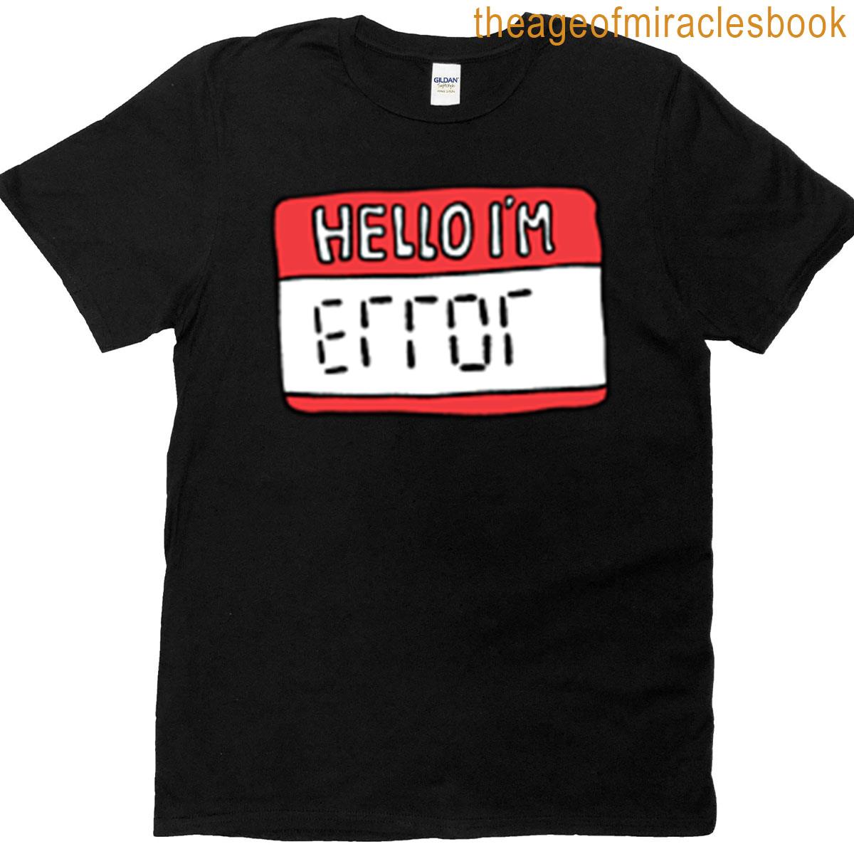 Hello Im Error T-shirt