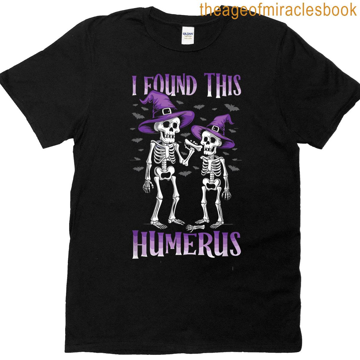 I Found This Humerus Funny Halloween Bone Quote T-shirt