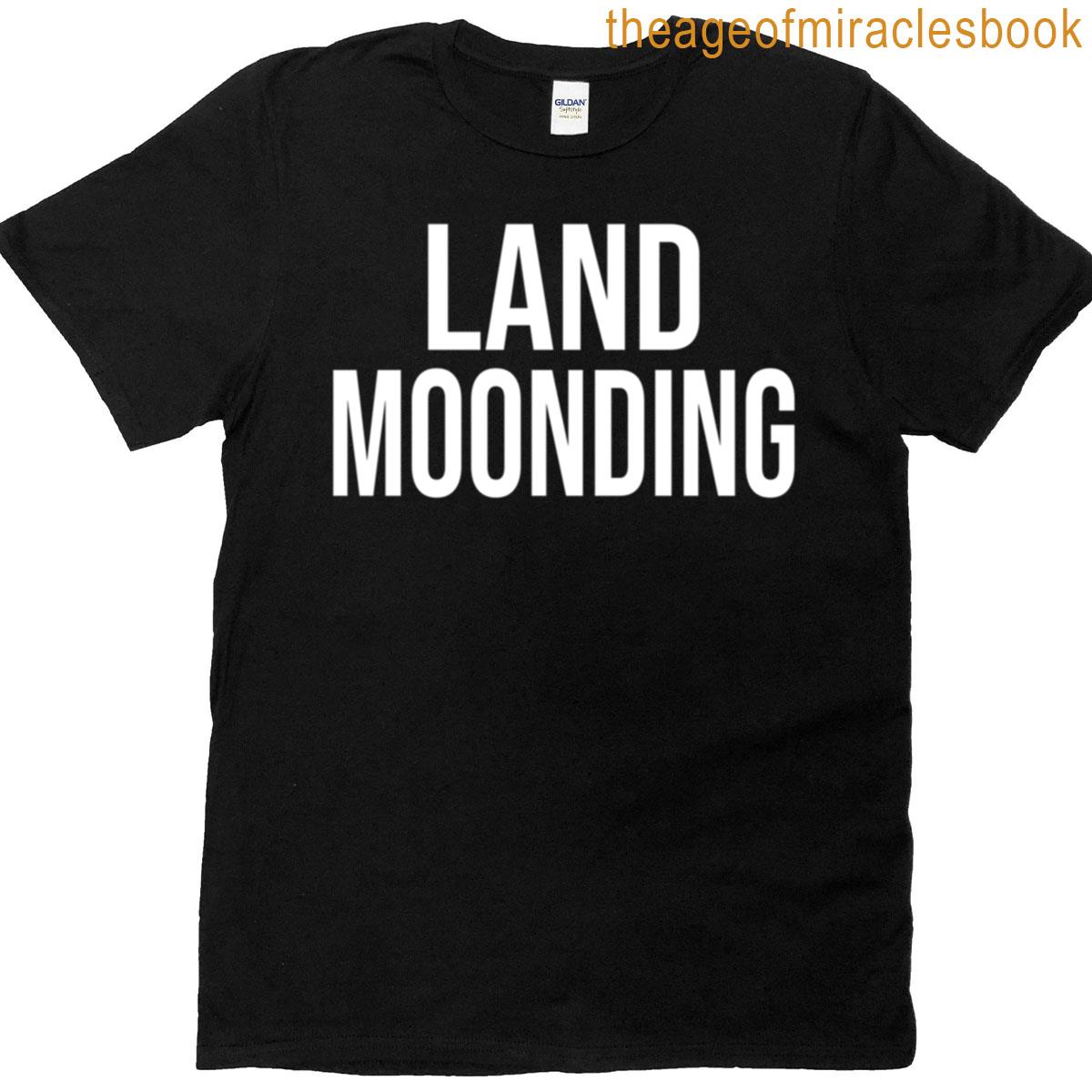 Land Moonding Funny Meme T-shirt