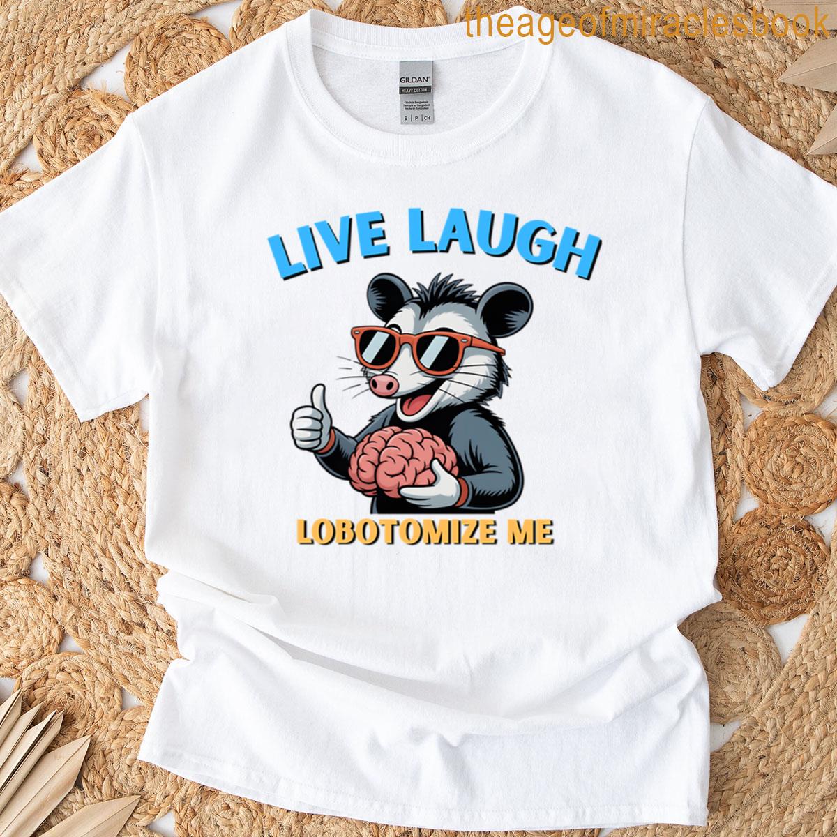 Live Laugh Lobotomize Me T-shirt