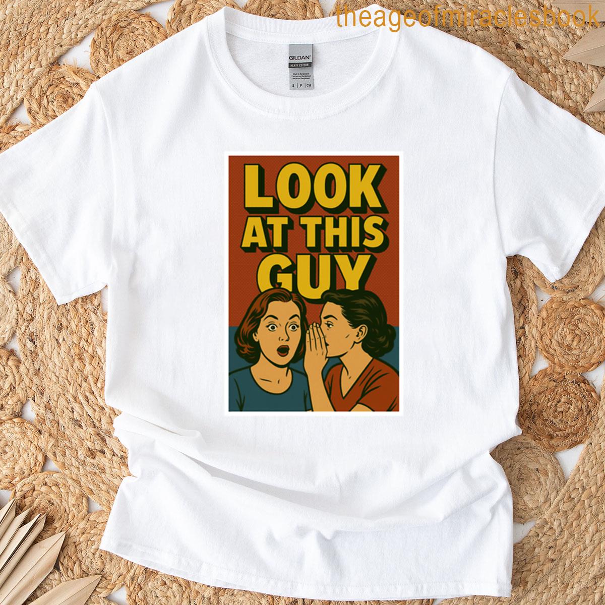 Look At This Guy T-shirt