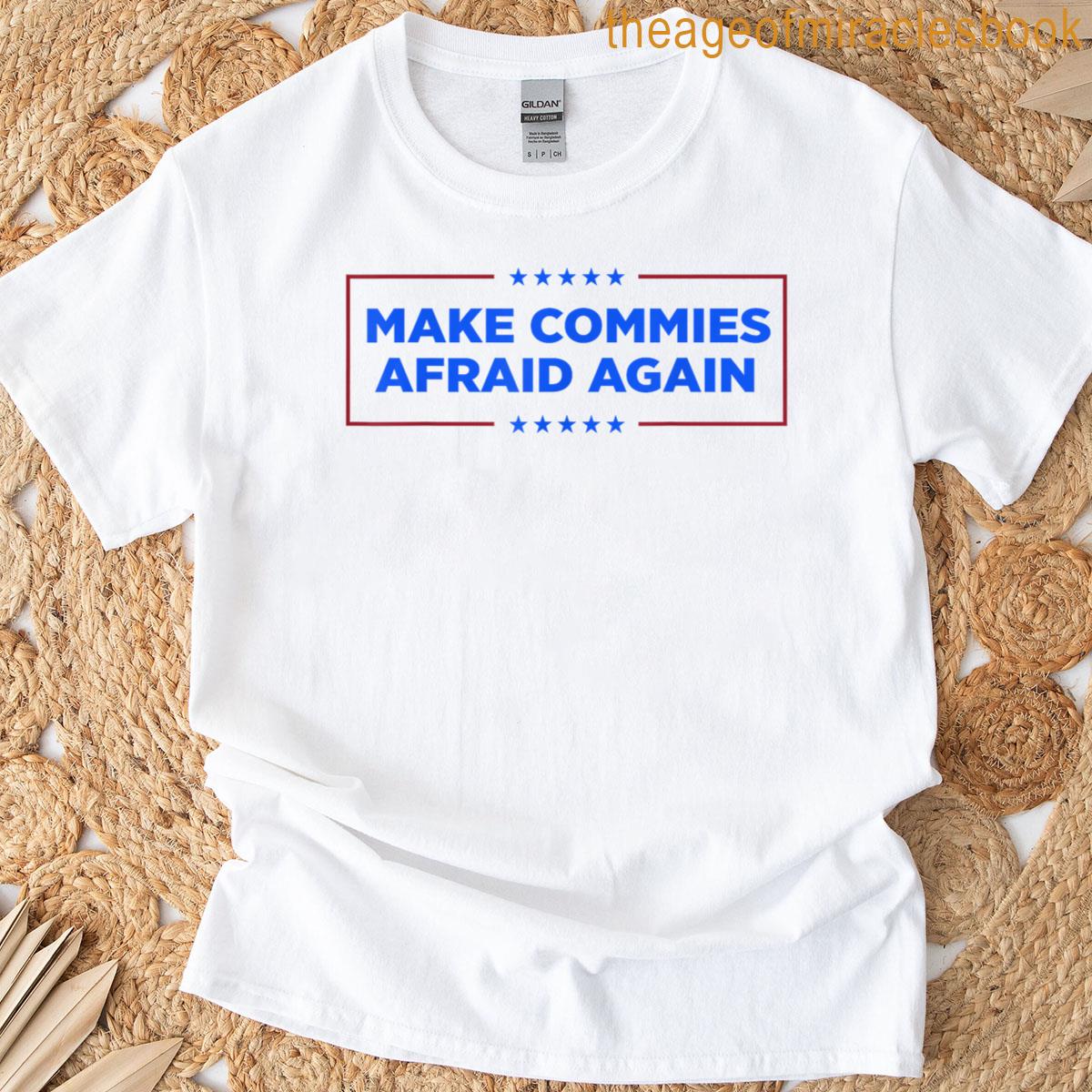 Make Commies Afraid Again T-shirt