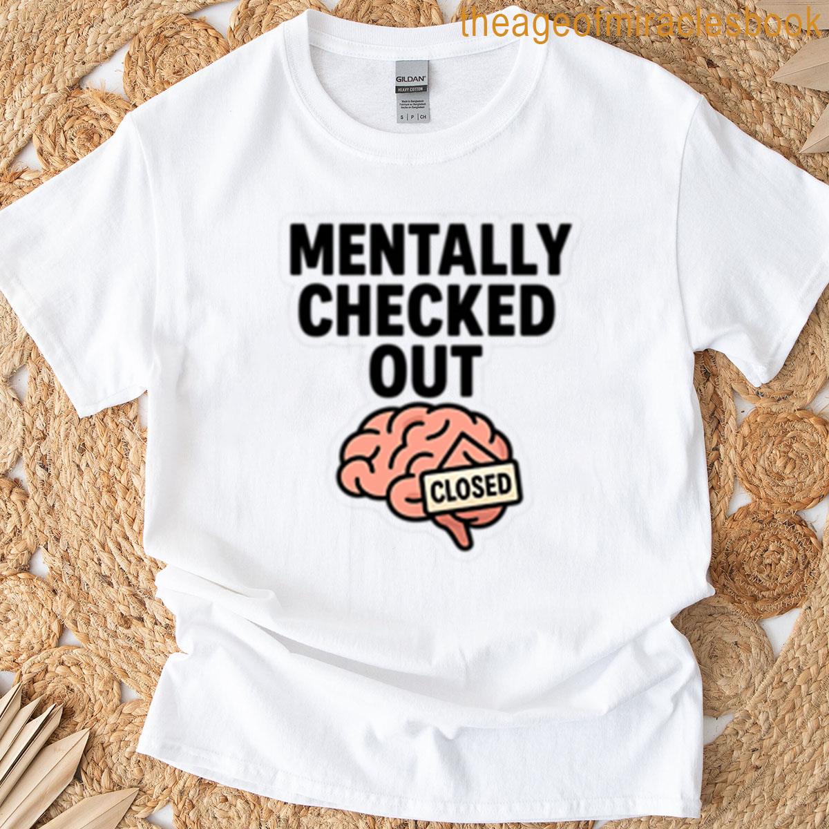 Mentally Checked Out T-shirt