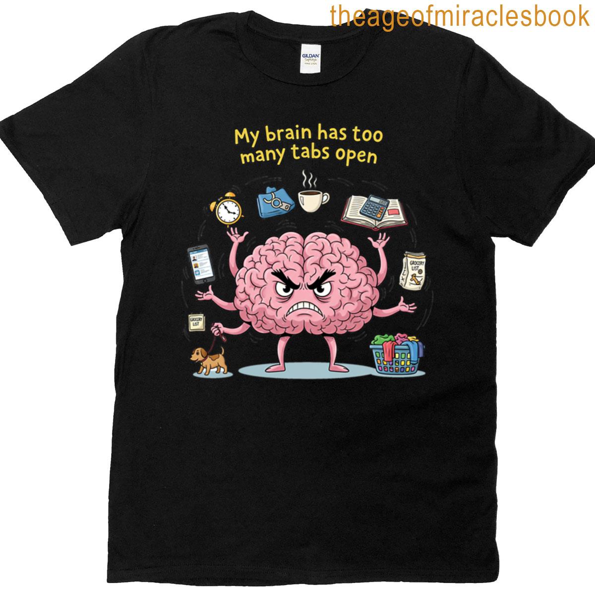 My Brain Has Too Many Tabs Open T-shirt