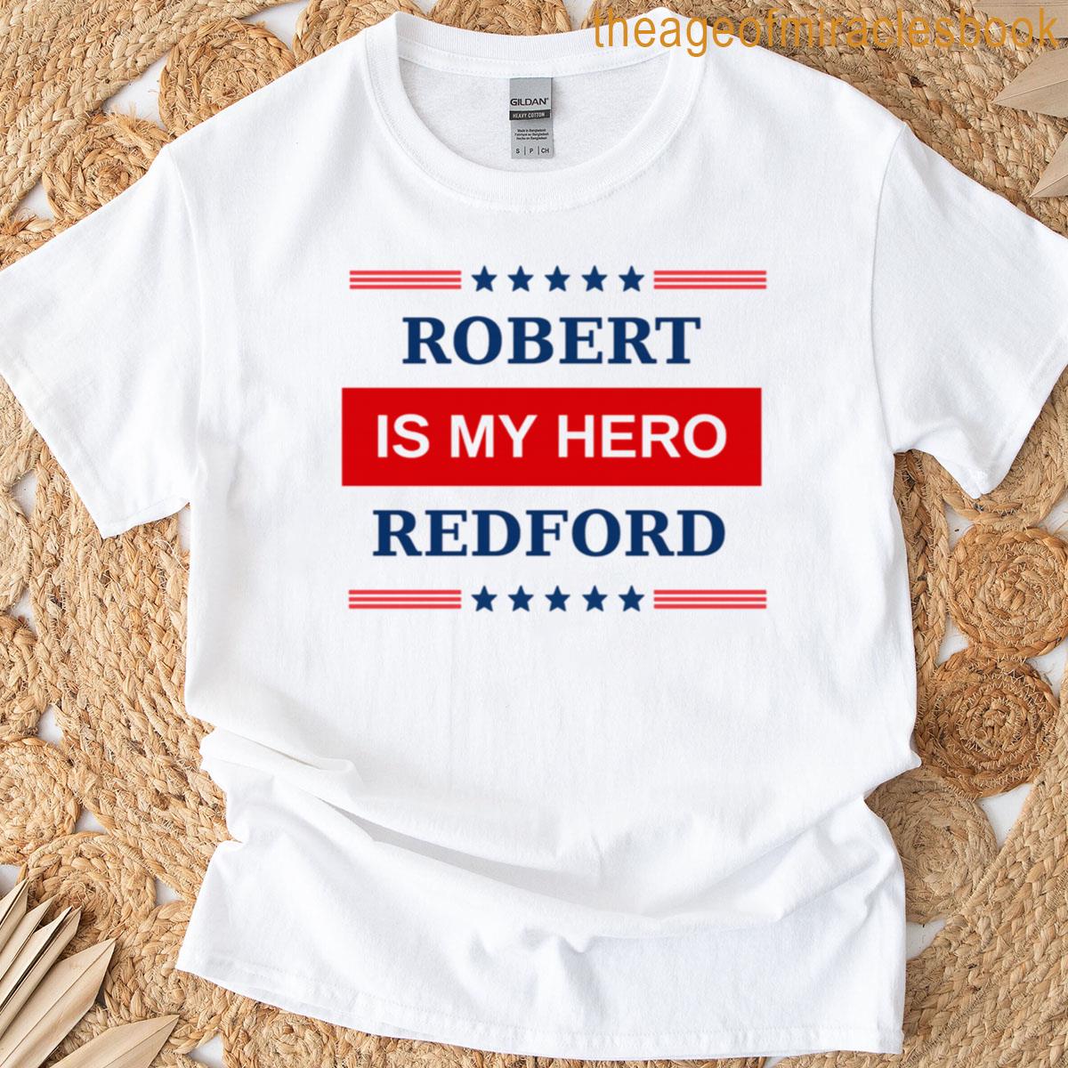 My Hero Is Robert Redford T-shirt