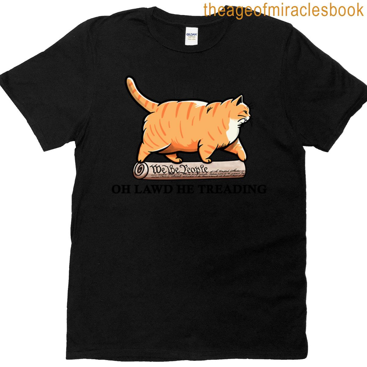 Oh Lawd He Really Treading T-shirt