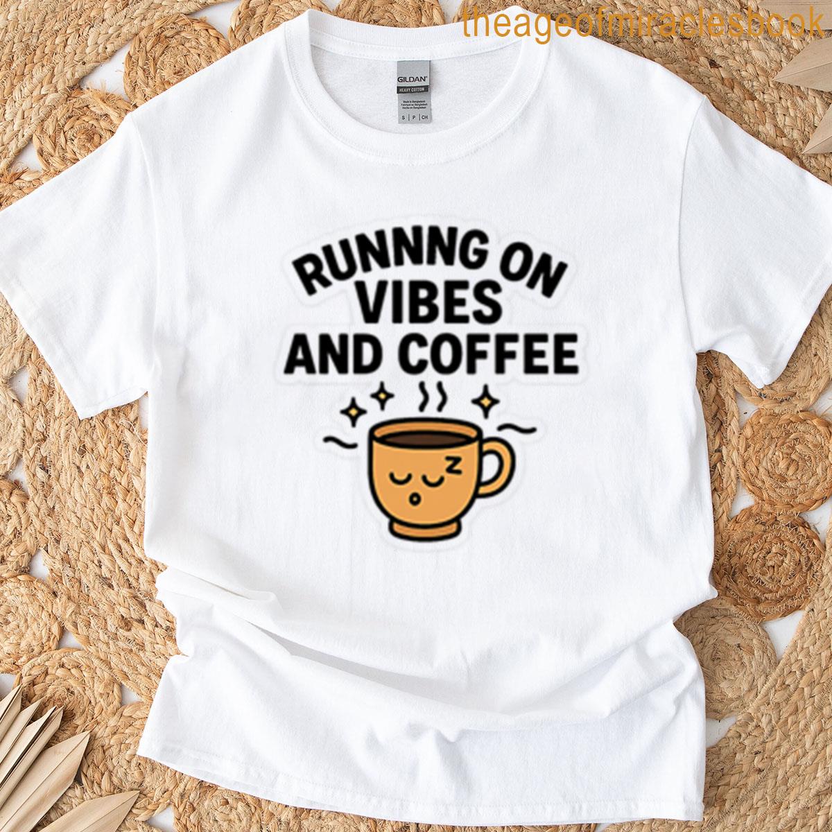 Running On Vibes And Coffee T-shirt