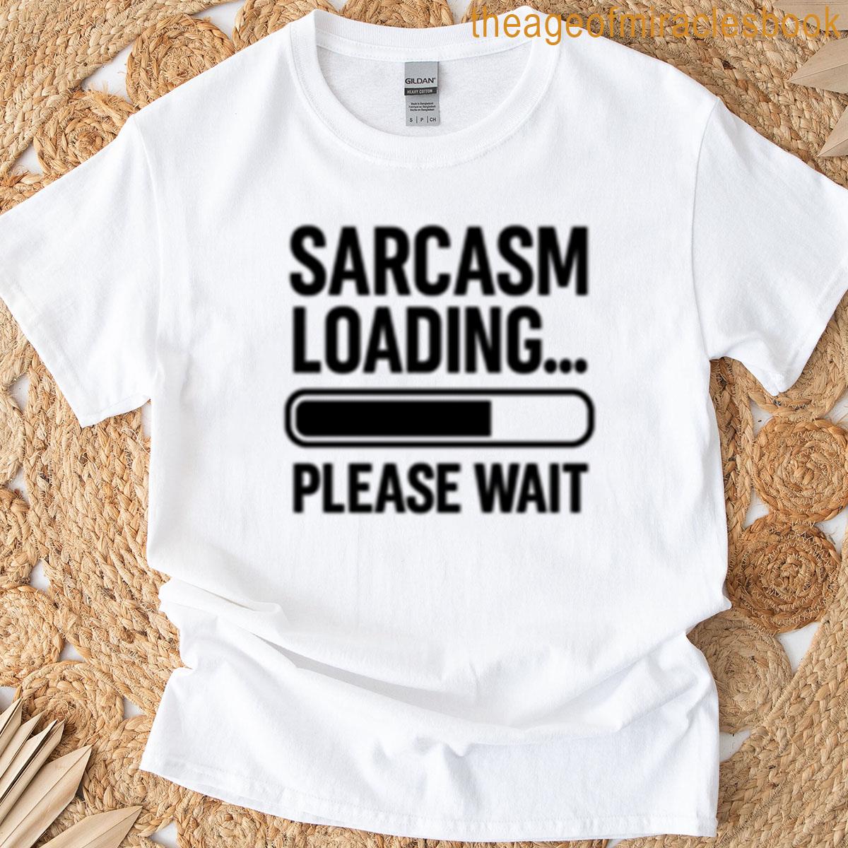 Sarcasm Loading Please Wait Funny Graphic T-shirt