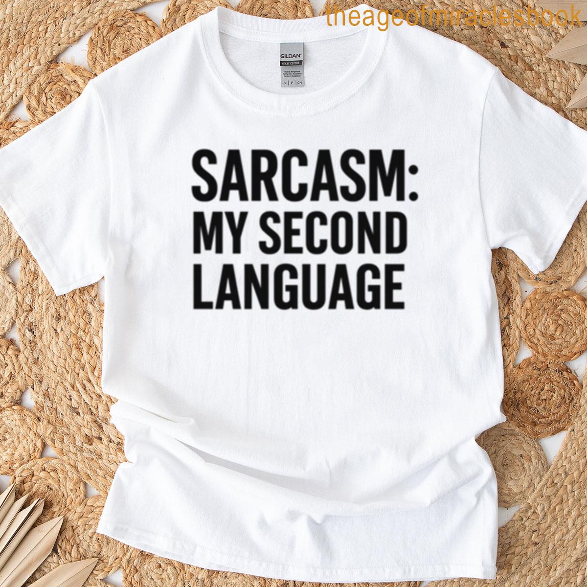 Sarcasm My Second Language Funny Quote T-shirt