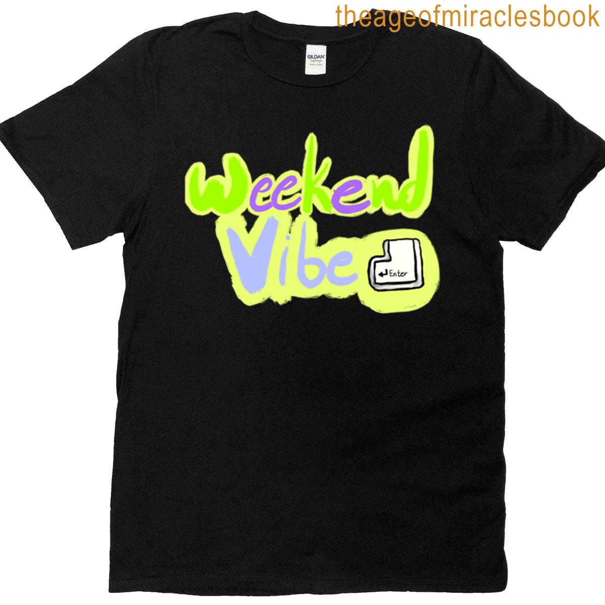 Weekend Vibe Enter Fun Weekend Design T-shirt