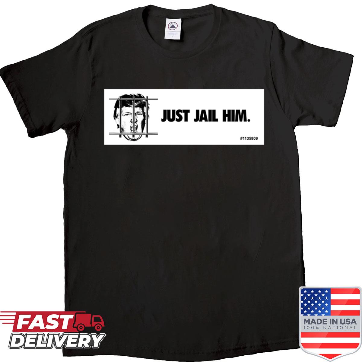 Just Jail Him Shirt