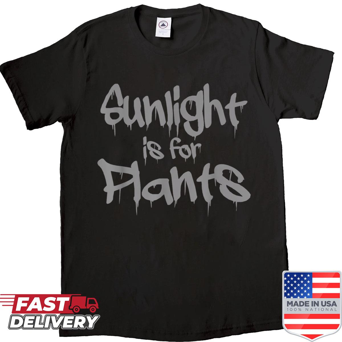 Sunlight Is For Plants Shirt