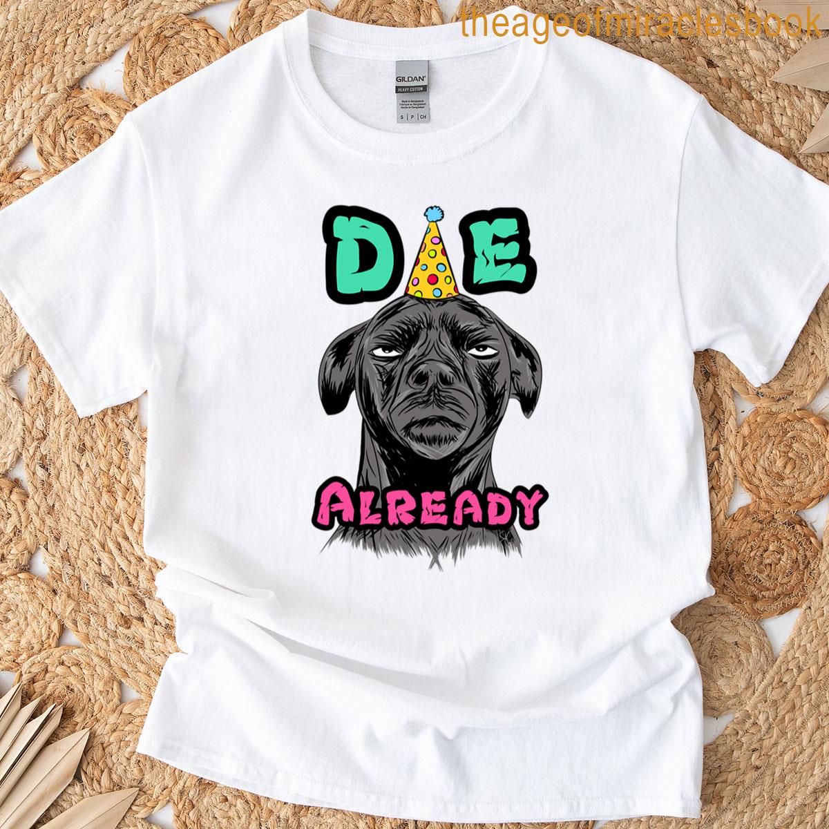 Die Already T-shirt
