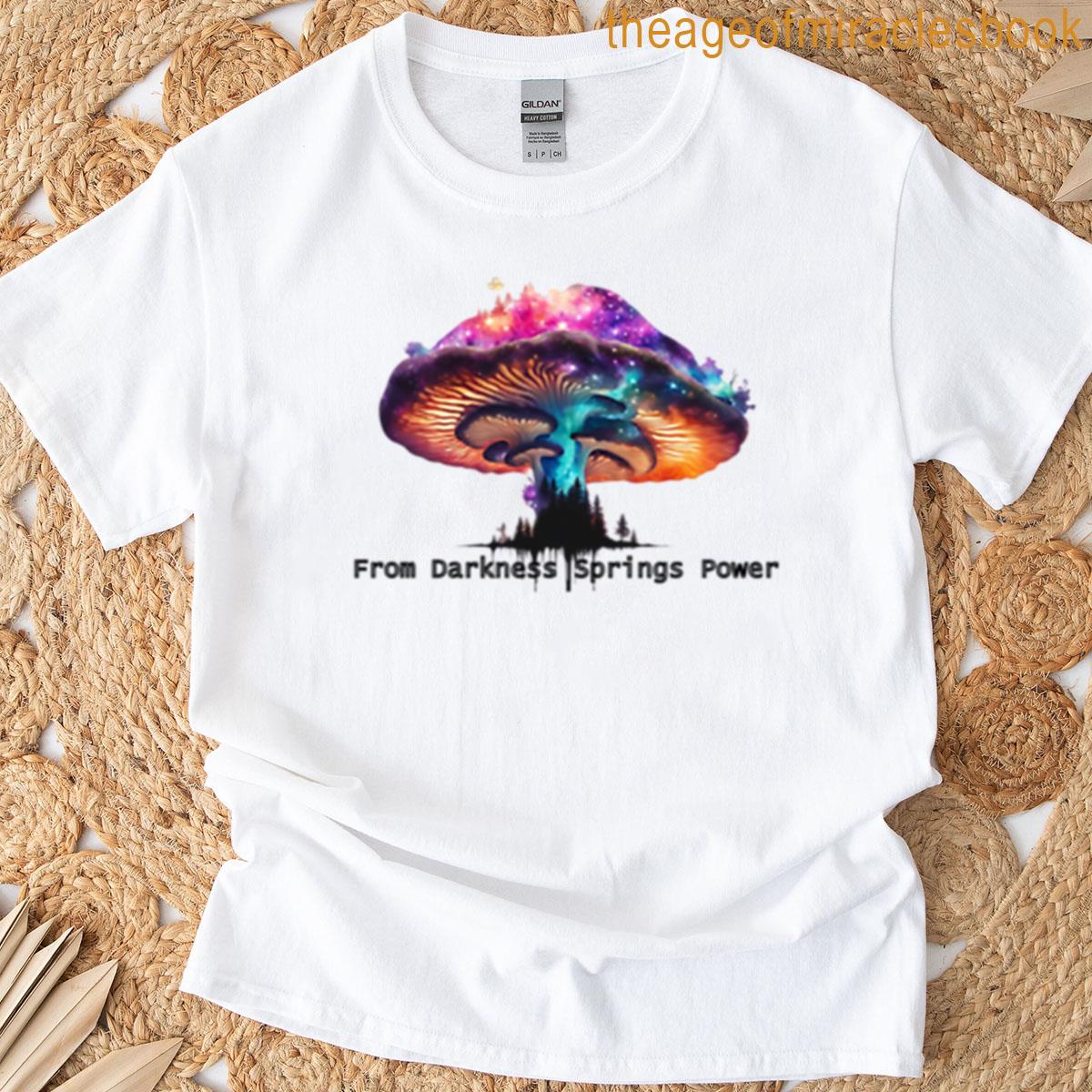 From Darkness Springs Power T-shirt