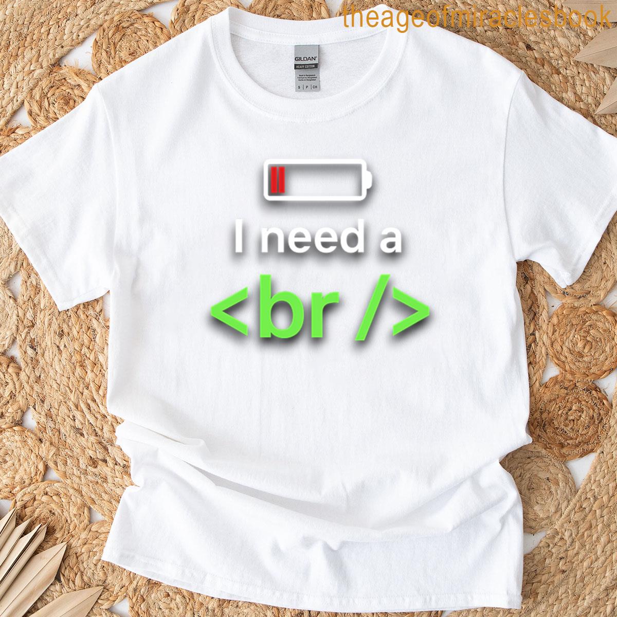 I Need A Br Low Battery Programmer Tee T-shirt