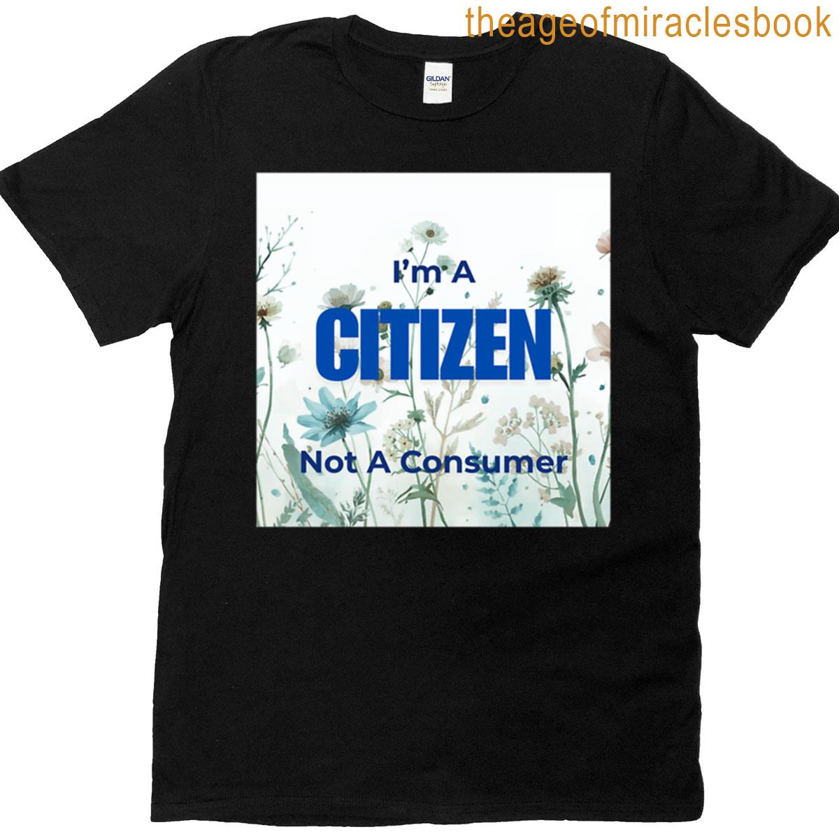 Im A Citizen Not A Consumer T-shirt