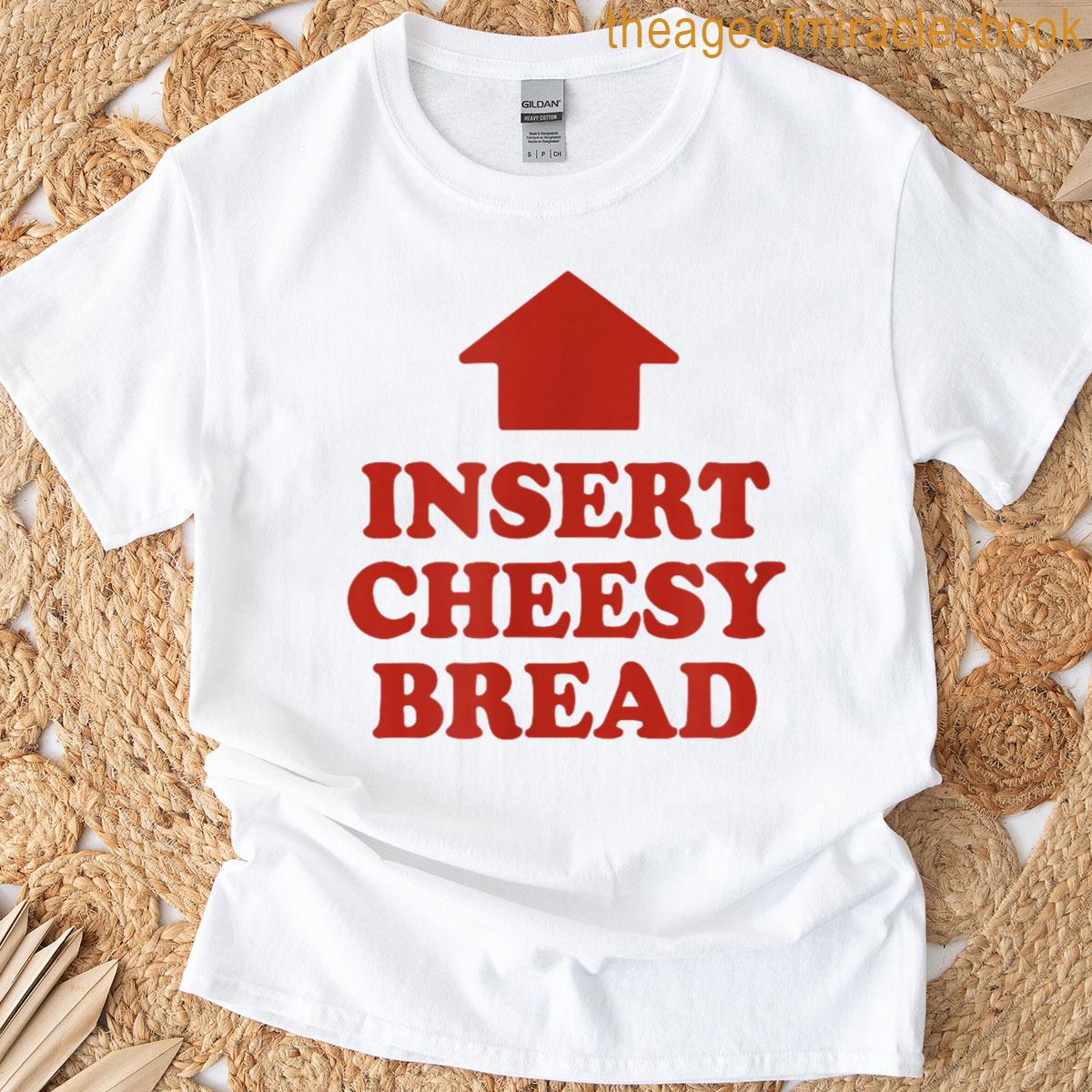 Insert Cheesy Bread Funny Meme Selfie Viral Trend T-shirt