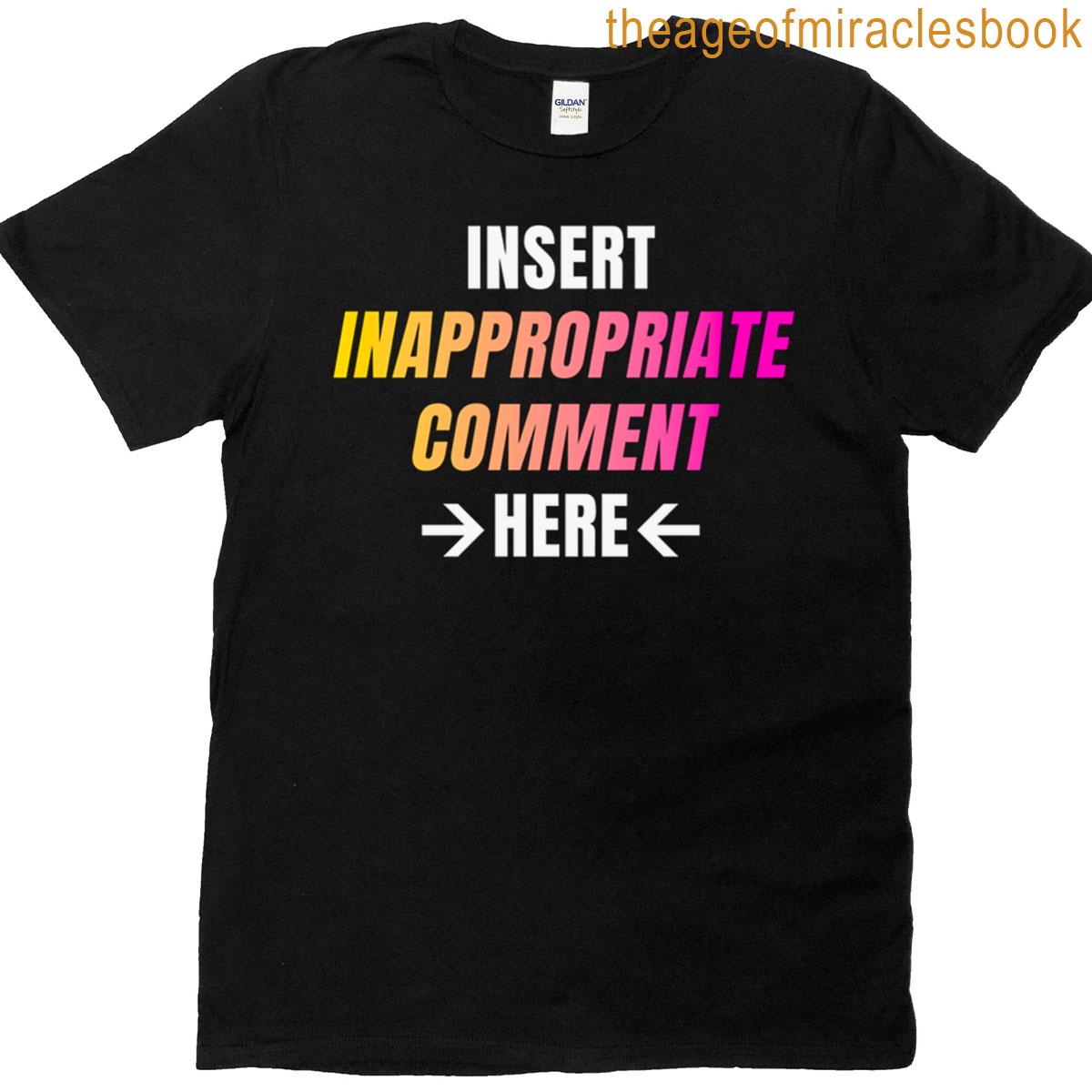 Insert Inappropriate Comment Here Funny Sarcastic Gradient Text Tee T-shirt