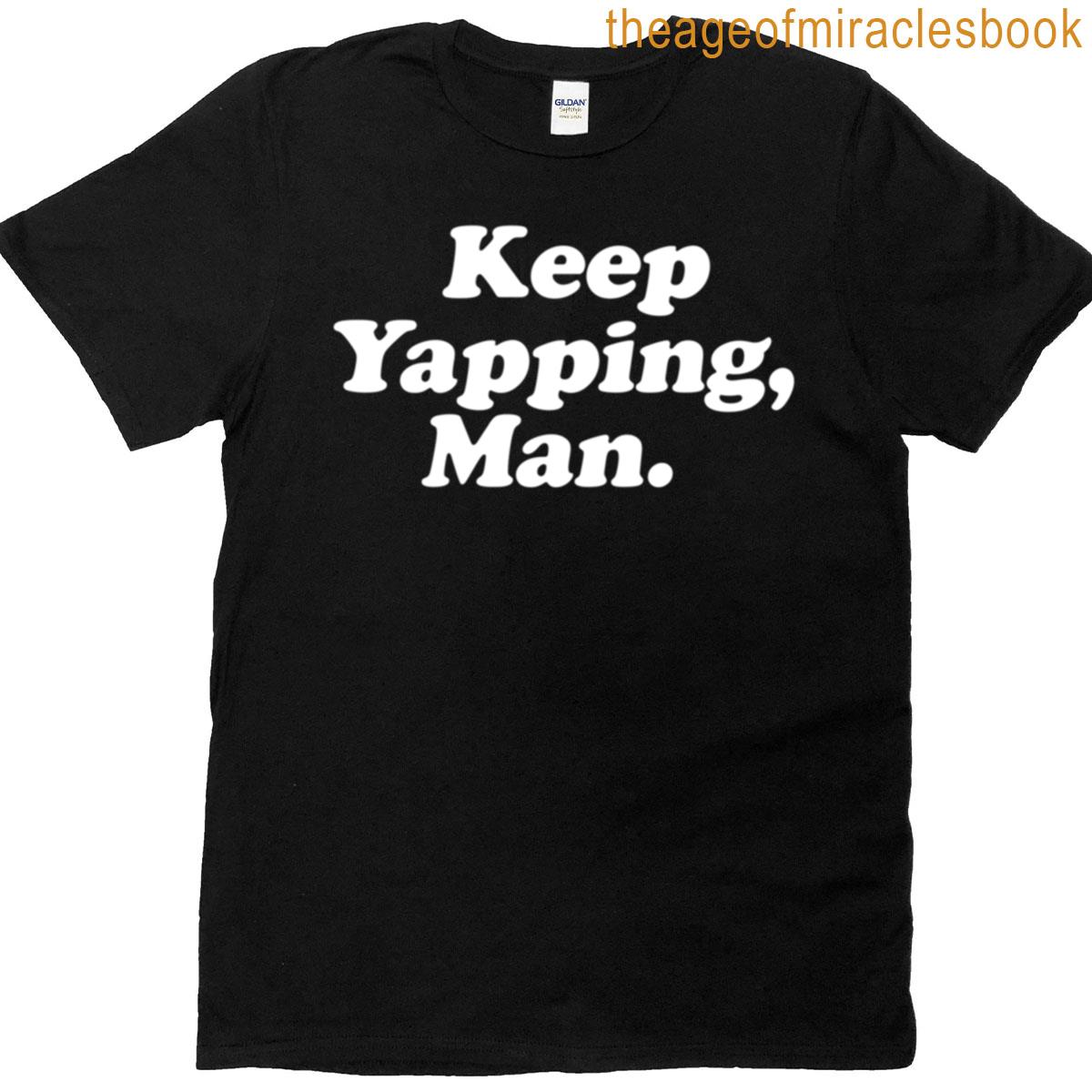 Keep Yapping Man – Funny Sarcasm T-shirt