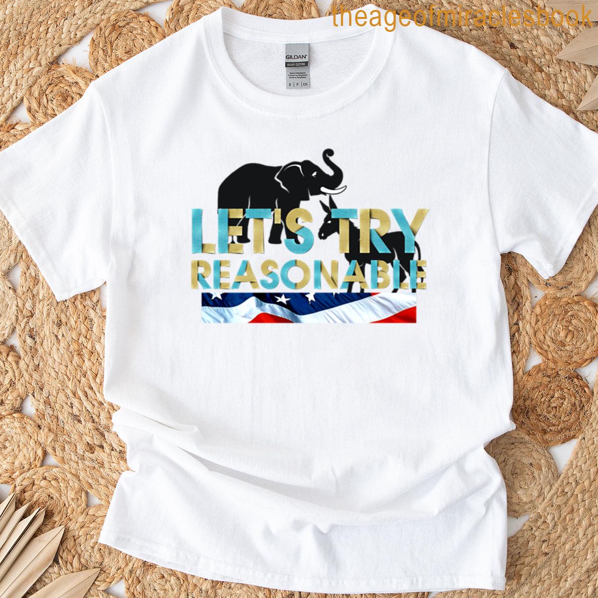 Lets Try Reasonable T-shirt