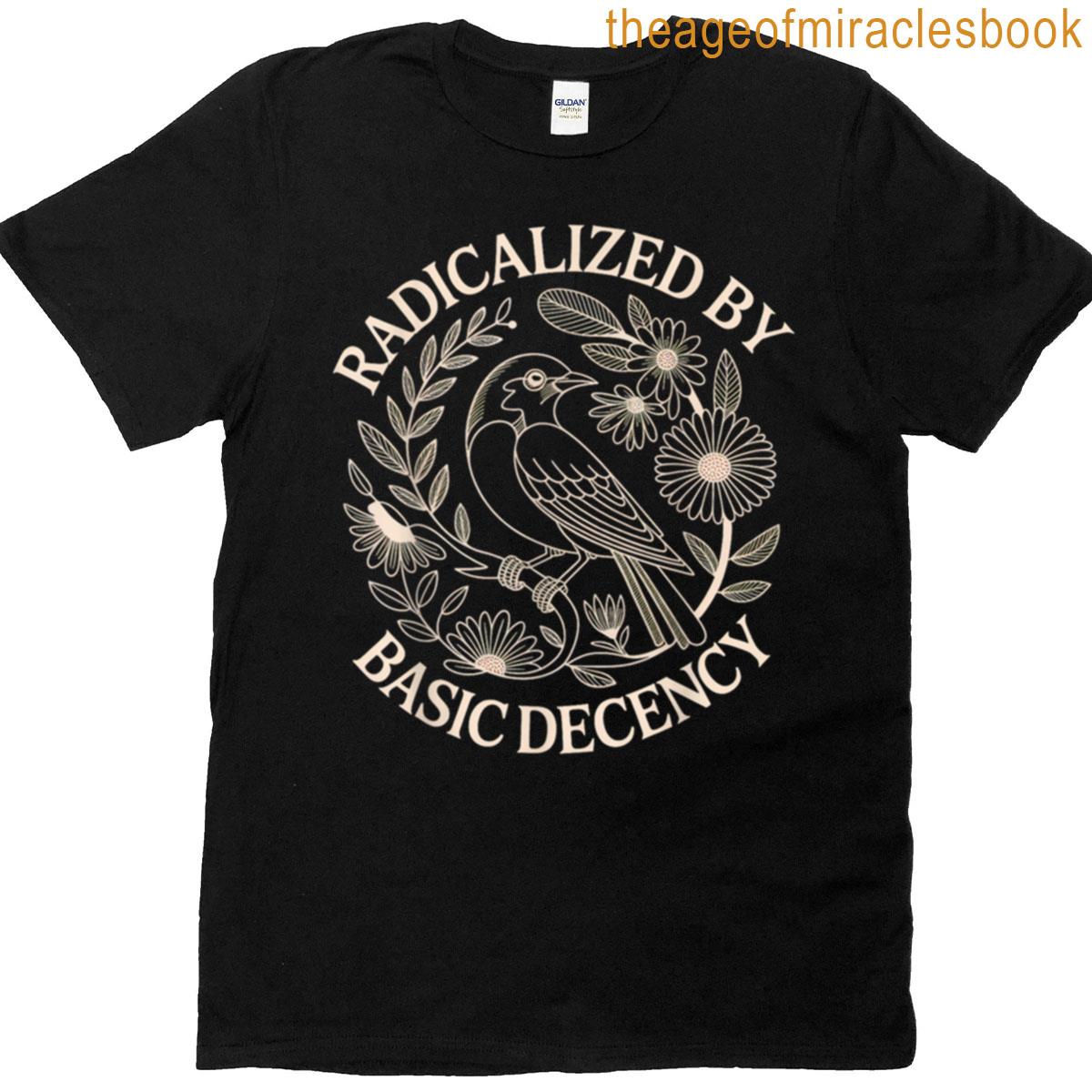 Radicalized By Basic Decency T-shirt