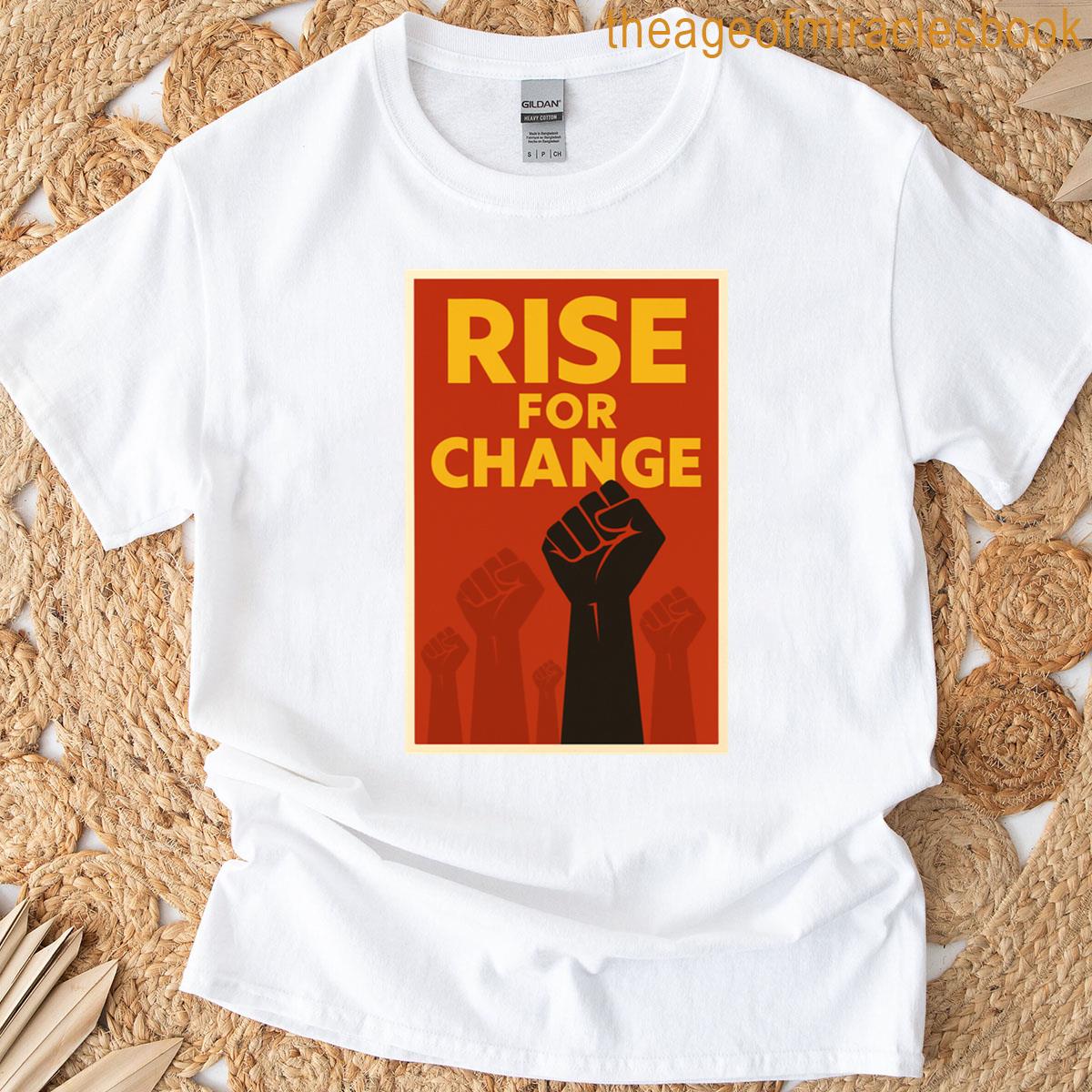 Rise For Change Bold Activism Protest Equality Graphic Tee T-shirt