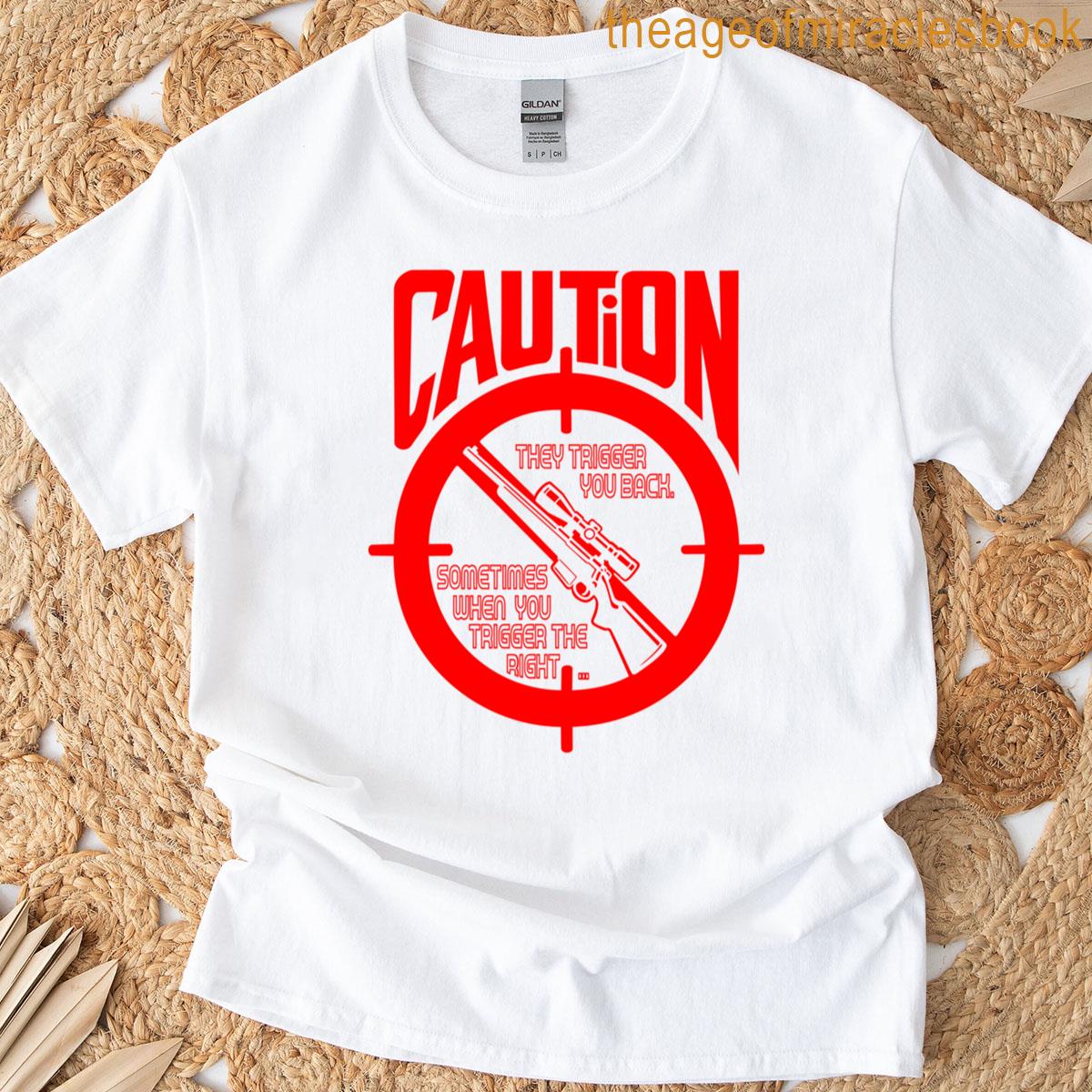 Sometimes When You Trigger The Right They Trigger You Back T-shirt