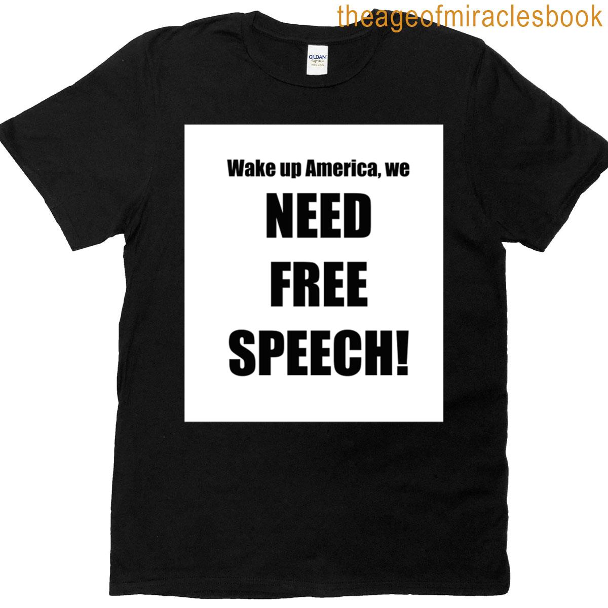 We Need Free Speech T-shirt