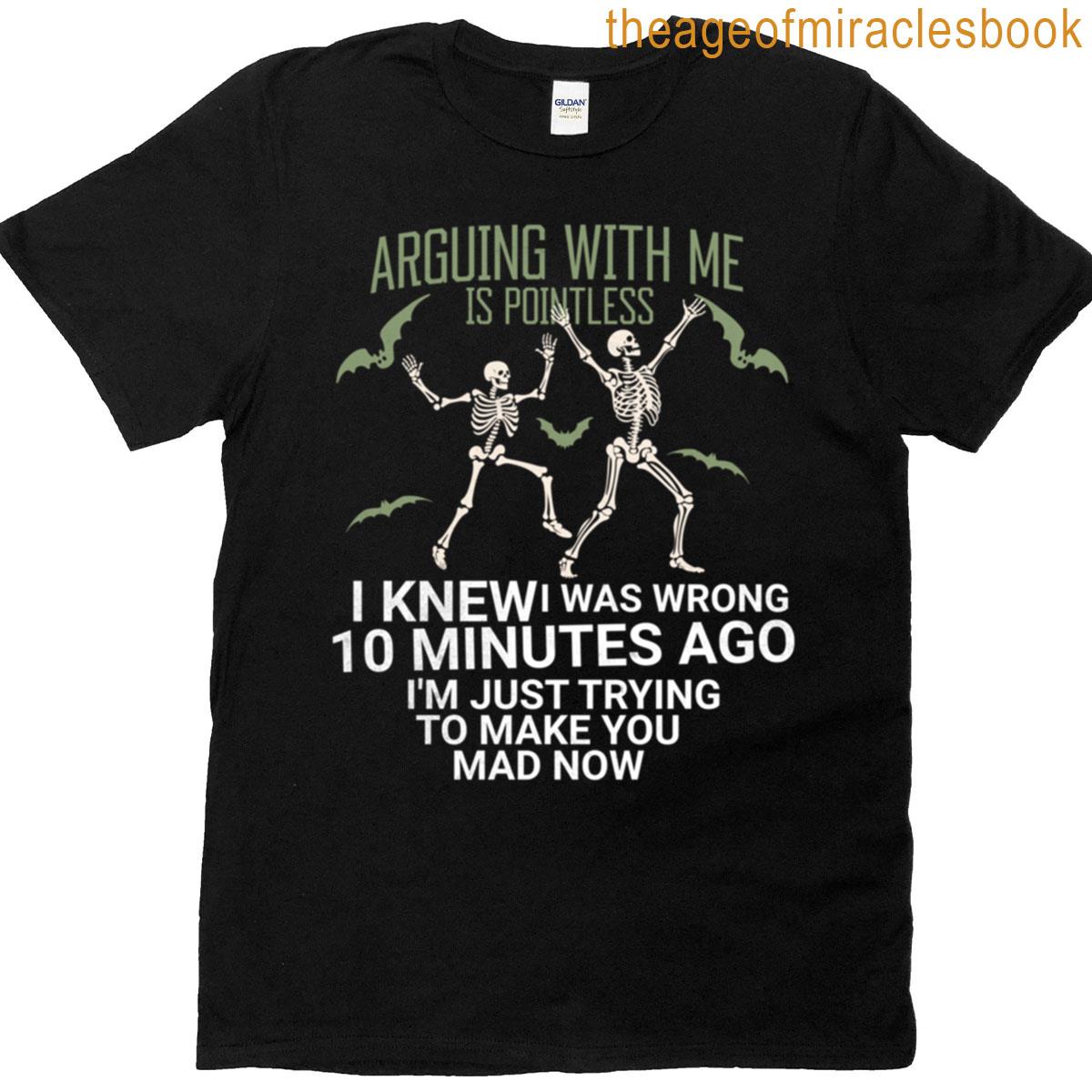Arguing With Me Is Pointless – Funny Skeletons And Bats T-shirt