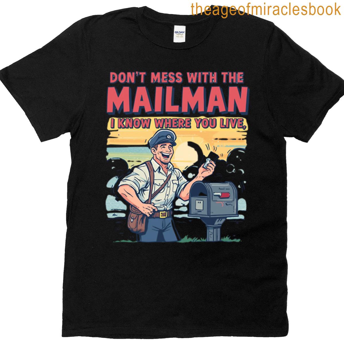 Dont Mess With Mail Man I Know Where You Live T-shirt