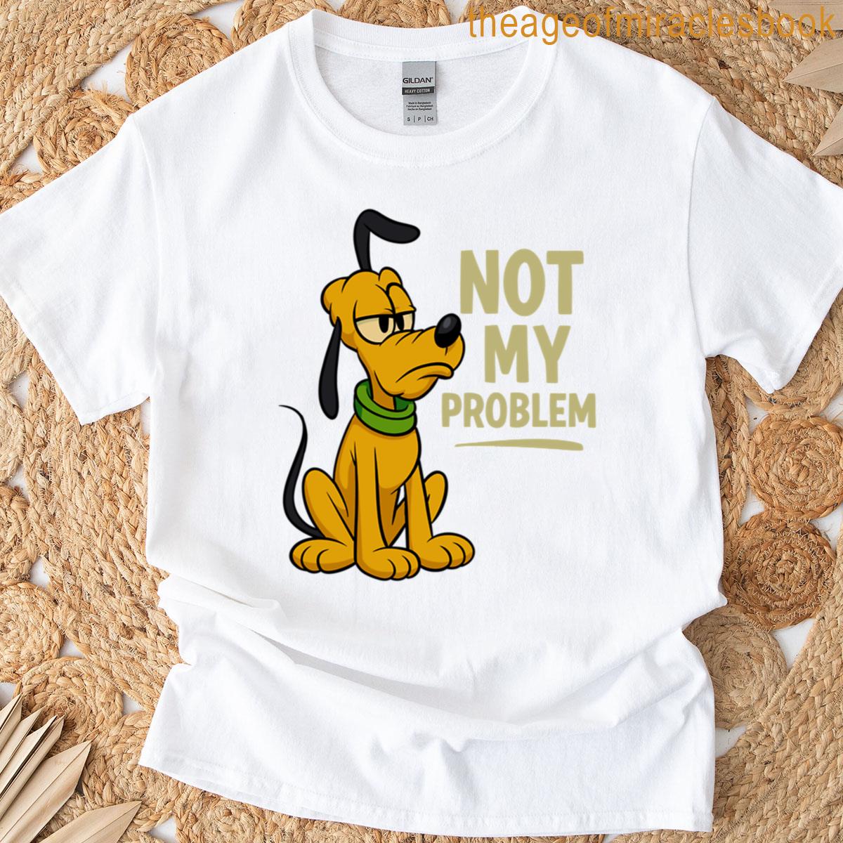 Funny Cartoon Dog Sarcastic Not My Problem T-shirt