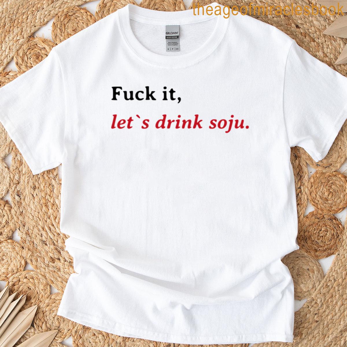 Funny Drinking Quote – Fuck It Lets Drink Soju Fitted T-shirt