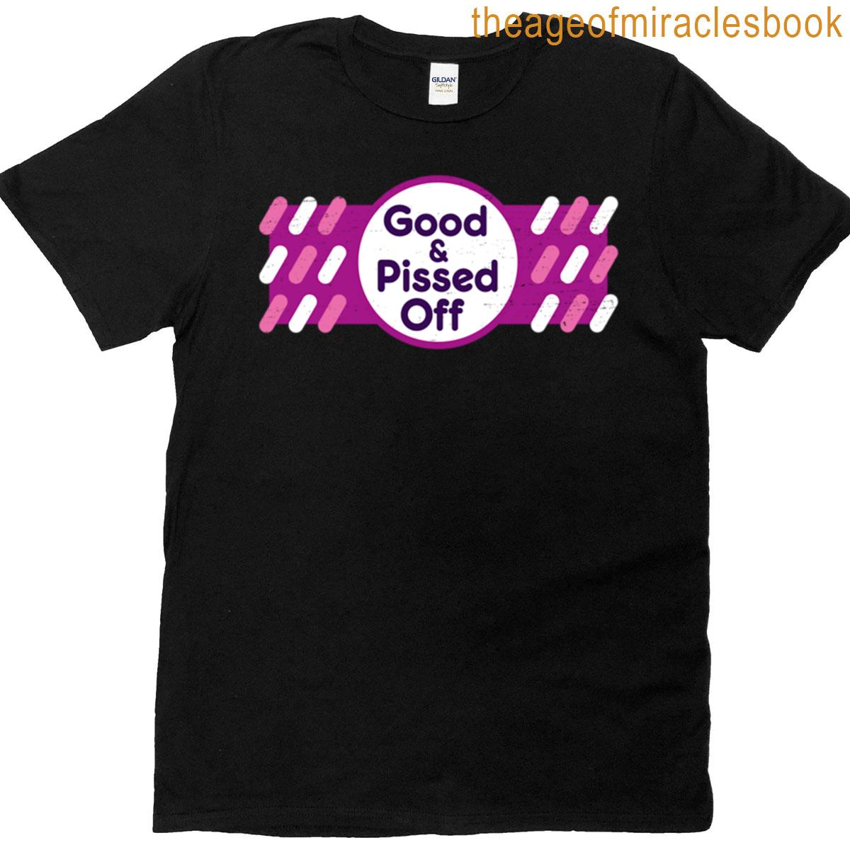 Good And Pissed Off T-shirt