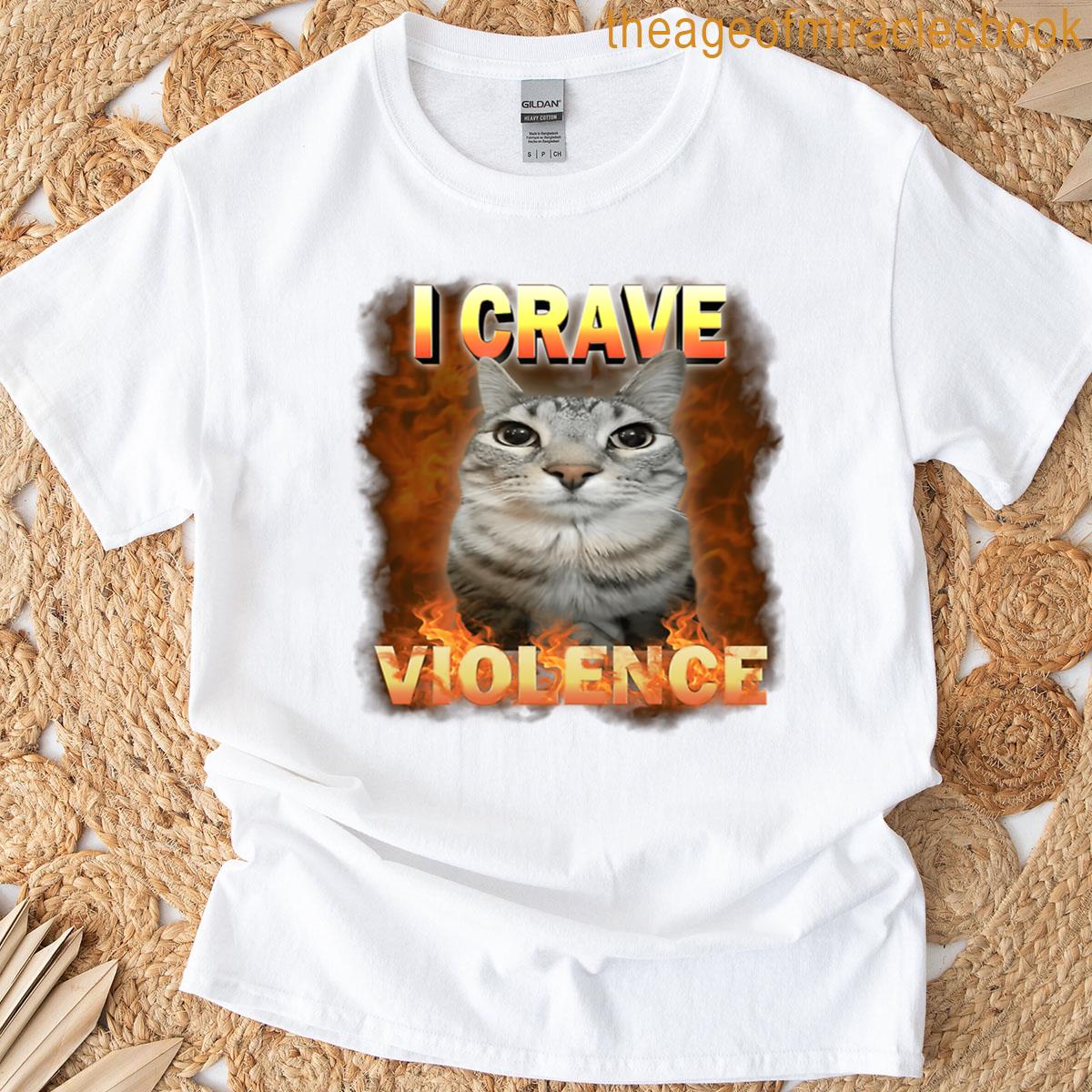 I Crave Violence Funny Cat Meme T-shirt