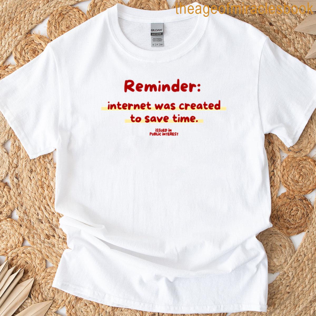 Internet Was Created To Save Time T-shirt