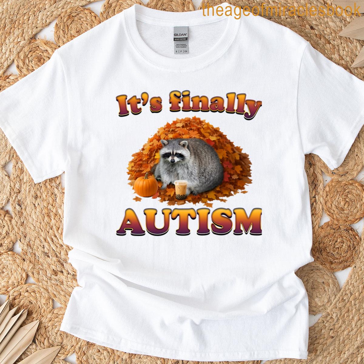 Its Finally Autism Raccoon T-shirt