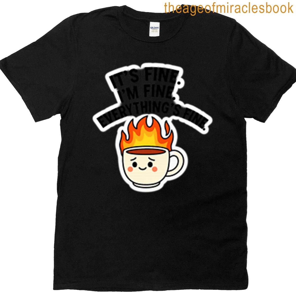 Its Fine Im Fine Everythings Fine T-shirt