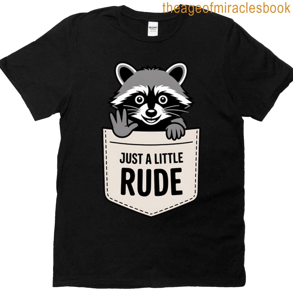 Just A Little Rude T-shirt