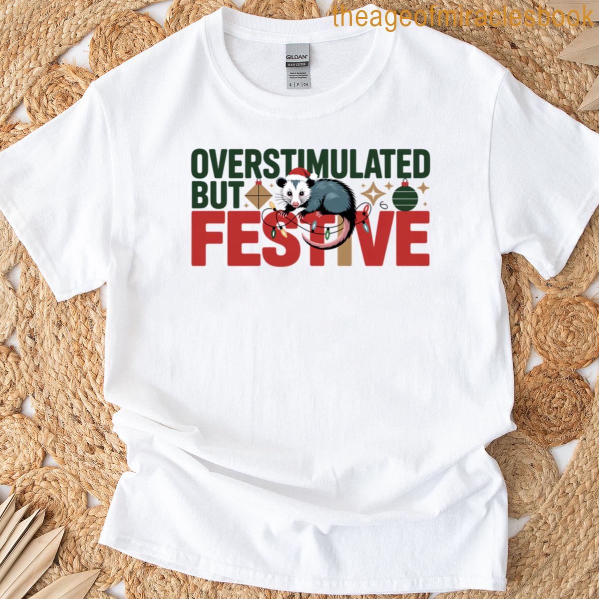 Overstimulated But Festive T-shirt