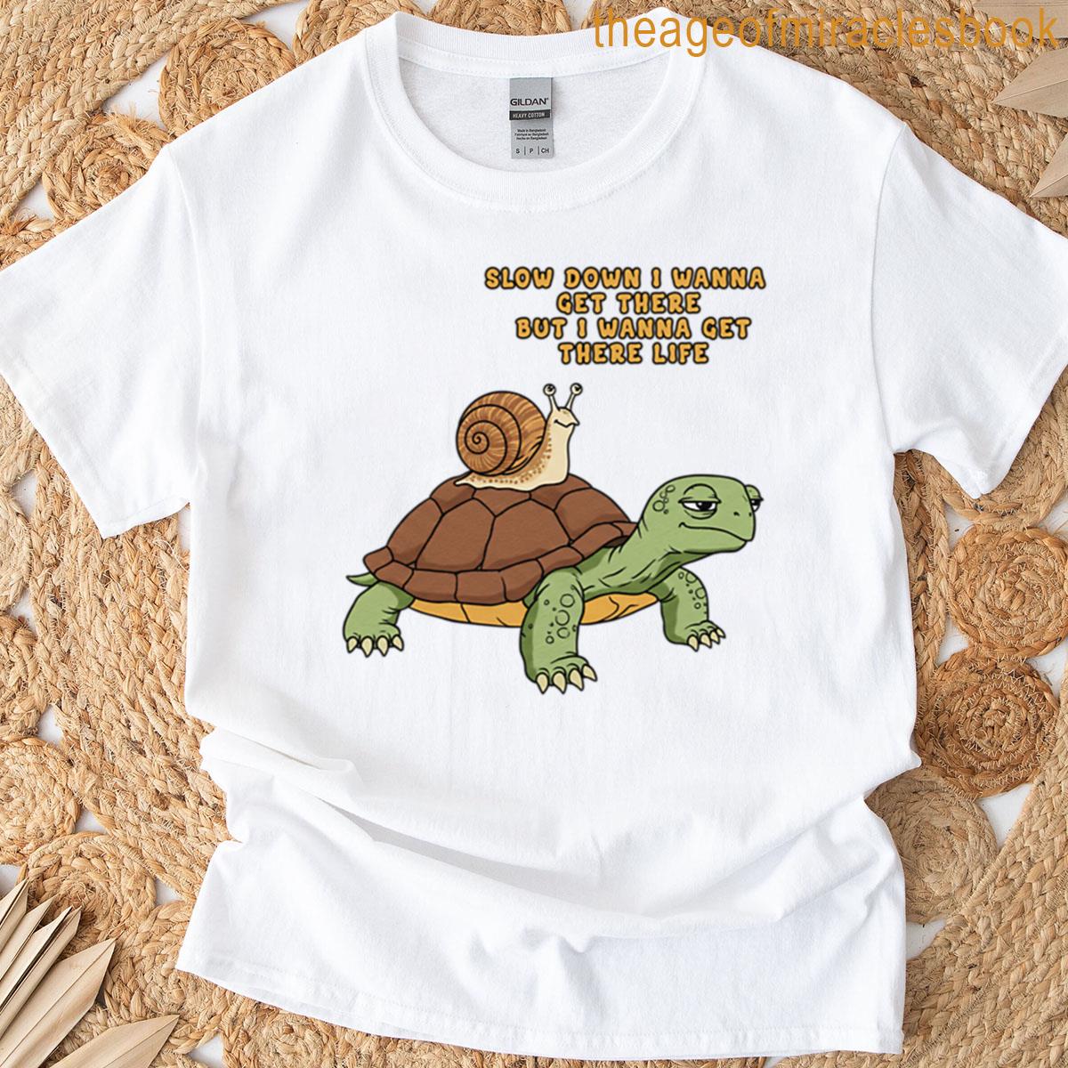 Slow Down Turtle And Snail Life T-shirt