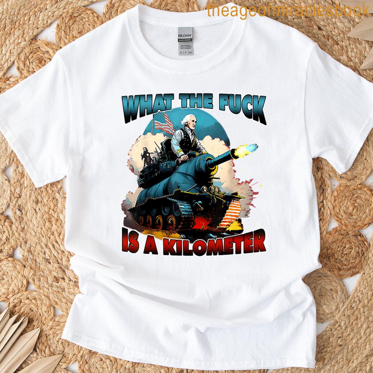 Wtf Is A Kilometer George Washington Funny T-shirt