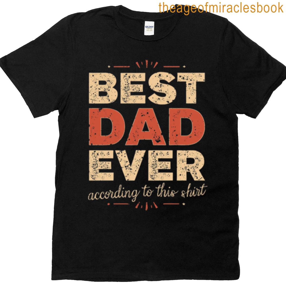 Best Dad Ever According To This T-shirt Best Dad Ever According To This T-shirt