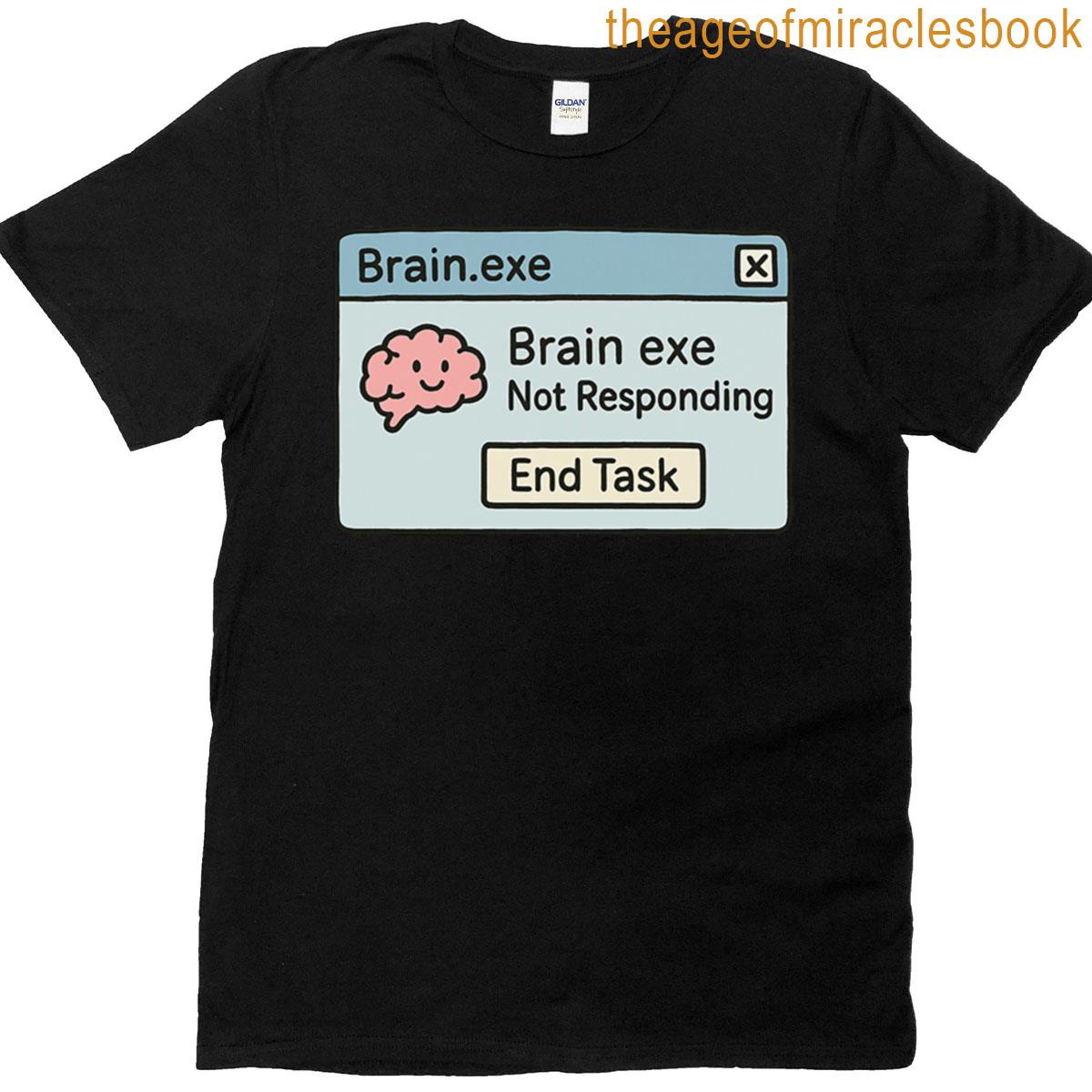 Brainexe Not Responding End Task T-shirt